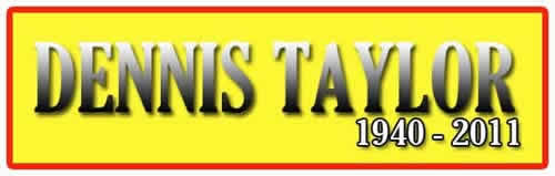 Dennis Taylor 1940 - 2011