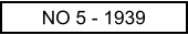 NO 5 - 1939