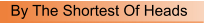 By The Shortest Of Heads