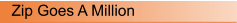 Zip Goes A Million