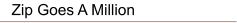 Zip Goes A Million
