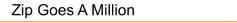 Zip Goes A Million