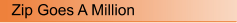 Zip Goes A Million