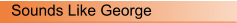 Sounds Like George