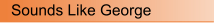 Sounds Like George