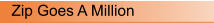 Zip Goes A Million