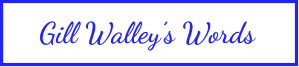 Gill Walley’s Words