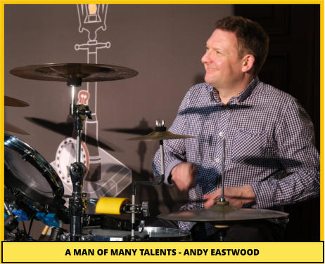 A MAN OF MANY TALENTS - ANDY EASTWOOD