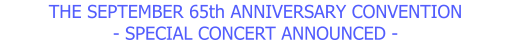 THE SEPTEMBER 65th ANNIVERSARY CONVENTION - SPECIAL CONCERT ANNOUNCED -